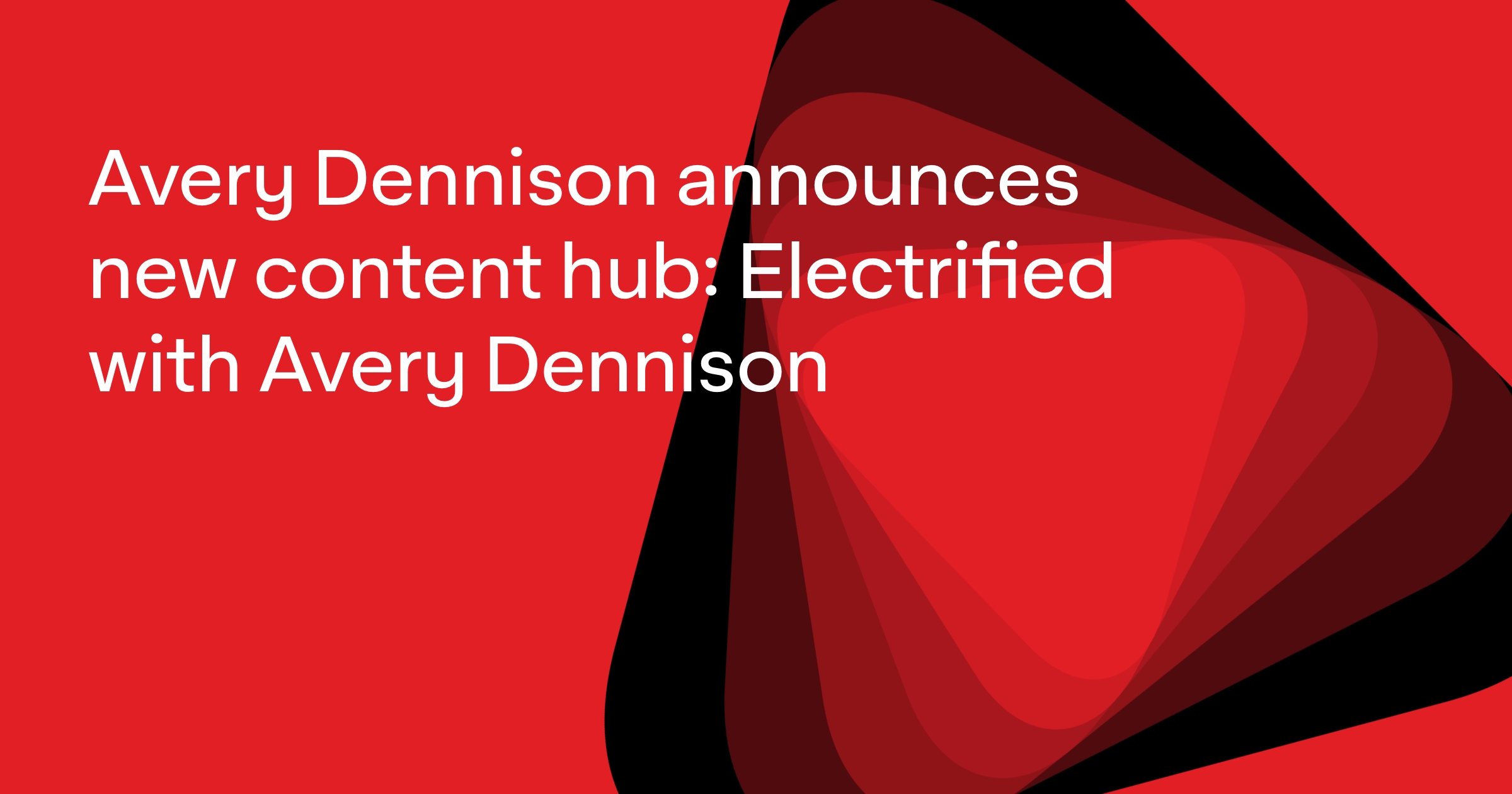 Avery Dennison Announces New Content Hub Electrified With Avery